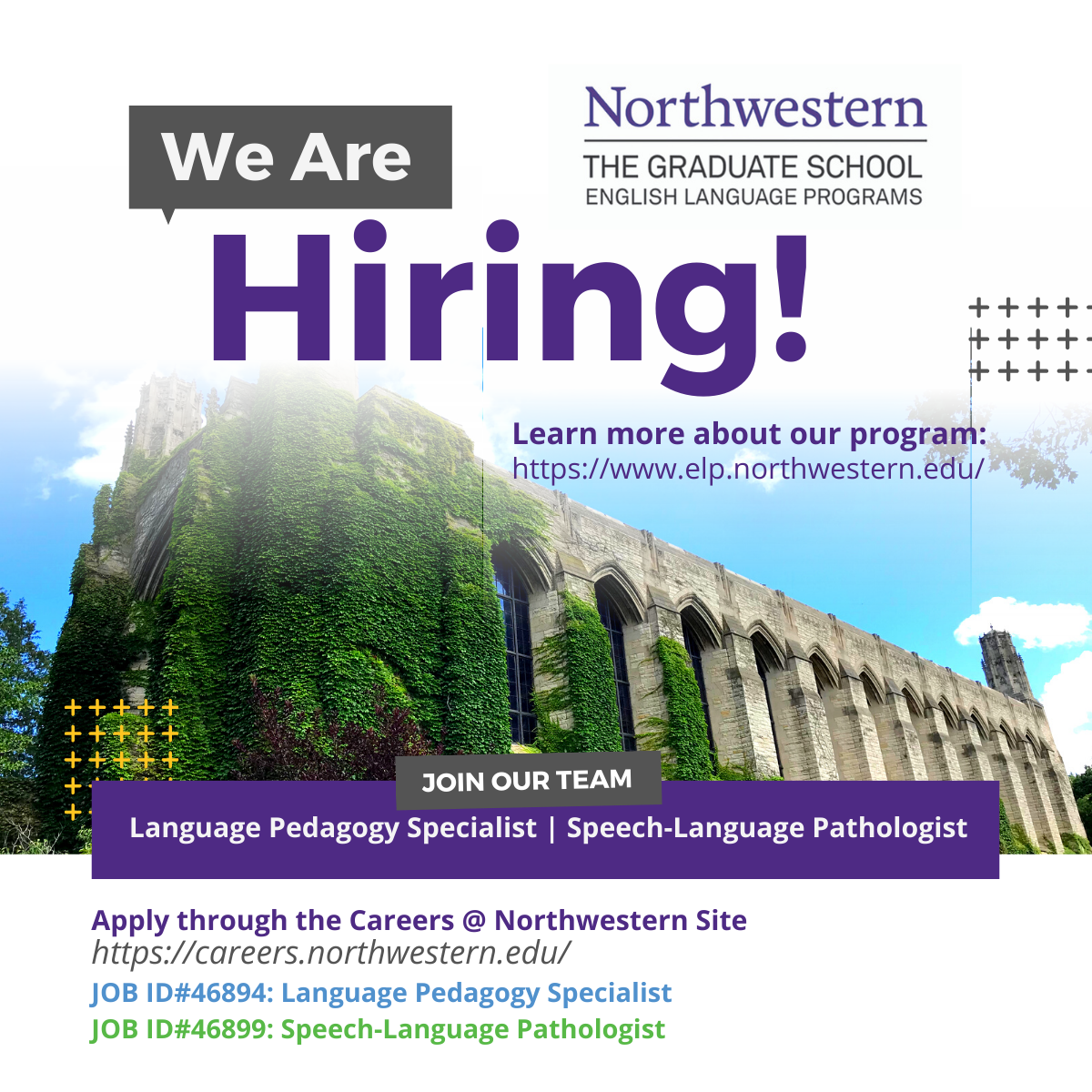 Apply through the Careers @ Northwestern site: https://careers.northwestern.edu/   JOB ID#46894: Language Pedagogy Specialist JOB ID#46899: Speech-Language Pathologist; Learn more about our program: https://www.elp.northwestern.edu/